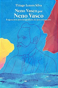 Neno Vasco por Neno Vasco: fragmentos autobiográficos de um anarquista