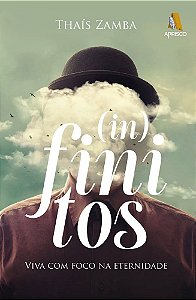 (In)finitos - Viva com foco na eternidade