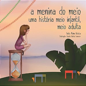 A menina do meio: uma história meio infantil, meio adulta.