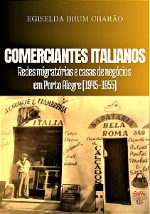 Comerciantes Italianos: redes migratórias e casas de negócios em Porto Alegre (1945-1955)
