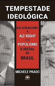 Tempestade Ideológica - Bolsonarismo: A Alt-Right e o Populismo Iliberal no Brasil