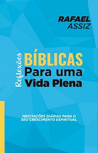 REFLEXÕES BÍBLICAS PARA UMA VIDA PLENA: meditações diárias para o seu crescimento espiritual