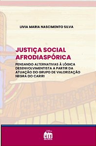 JUSTIÇA SOCIAL AFRODIASPÓRICA: pensando alternativas à lógica desenvolvimentista a partir da atuação