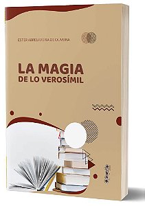 La magia de lo verosímil: ensayos de la literatura y lingüística