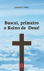 BUSCAI, PRIMEIRO, O REINO DE DEUS!