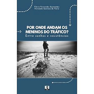 POR ONDE ANDAM OS MENINOS DO TRÁFICO? Entre sonhos e resistências.