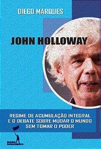 John Holloway: Regime de Acumulação Integral e o debate sobre mudar o mundo sem tomar o poder