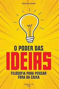 O poder das ideias - Filosofia para pensar fora da caixa