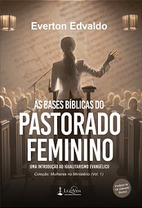 As Bases Bíblicas do Pastorado Feminino