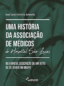Uma História da Associação de Médicos do Hospital São Lucas ou A Breve descrição de um jeito de se v