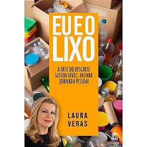 Eu e o Lixo - A arte do descarte sustentável: minha jornada pessoal