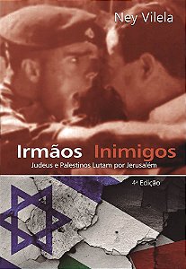 Irmãos Inimigos – Judeus e Palestinos Lutam por Jerusalém