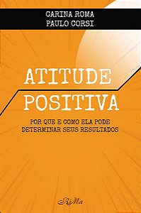 Atitude Positiva – Por que e como ela pode determinar seus resultados