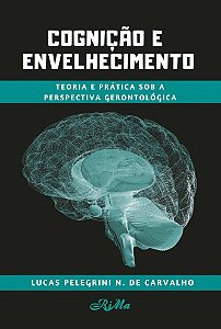 Cognição e Envelhecimento – Teoria e Prática sob a Perspectiva Gerontológica