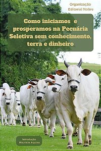 Como iniciamos e prosperamos na Pecuária Seletiva sem conhecimento, terras e dinheiro.