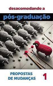 Desacomodando a Pós-Graduação: propostas de Mudanças