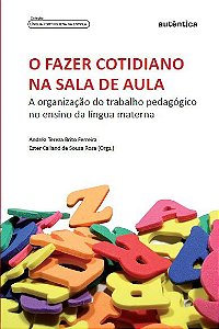 Fazer cotidiano na sala de aula, O - A organização do trabalho pedagógico no ensino da língua materna