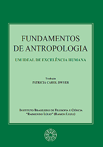 FUNDAMENTOS DE ANTROPOLOGIA: Um Ideal de Excelência Humana