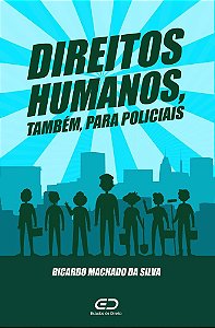 Direitos humanos, também, para policiais