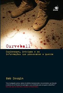 Curveball Espionagem Intrigas E As Informacoes Que Levaram A