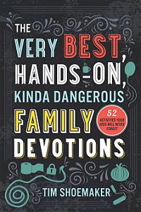 Very Best, Hands-On, Kinda Dangerous Family Devotions