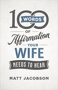 100 Words of Affirmation Your Wife Needs to Hear