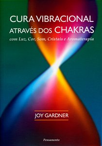 CURA VIBRACIONAL ATRAVES DOS CHAKRAS