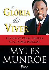 A Glória do Viver: As chaves para liberar sua glória pessoal