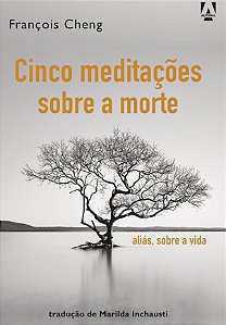 Cinco meditações sobre a morte, aliás sobre a vida