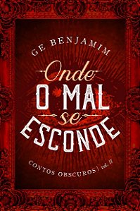 Onde o mal se esconde - Contos Obscuros: vol. II