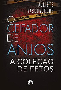 O Ceifador de Anjos: A Coleção de Fetos