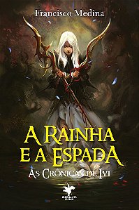 A Rainha e a Espada - (As Crônicas de Ivi Livro 6)