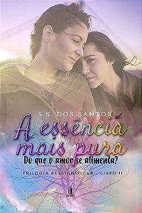 A Essência Mais Pura - Do que o amor se alimenta?