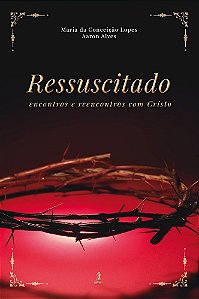 Ressuscitado - Encontros e reencontros com Cristo