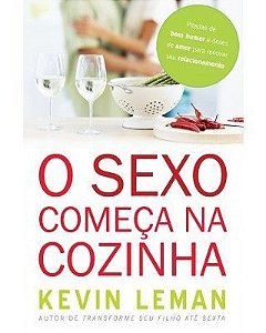 O SEXO COMEÇA NA COZINHA (KEVIN LEMAN)