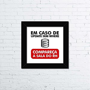 Quadro Em Caso de Update Sem Where Compareça ao RH