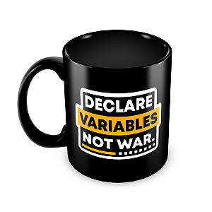 Caneca Declare Variables Not War Preta