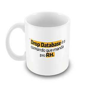 Caneca Drop Database é o Comando que Manda Pro RH
