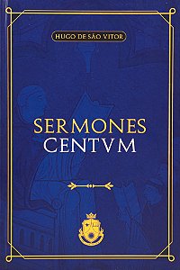 Sermones Centum - Hugo de São Vítor (CAPA DURA)