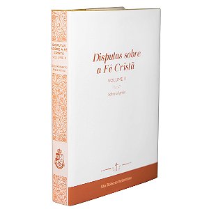 Disputas sobre a Fé Cristã (Vol. 2) - Sobre a Igreja (CAPA DURA LUXO)