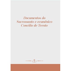 Documentos do S. Concílio de Trento + Index (CAPA DURA LUXO - Tradução de 1781)