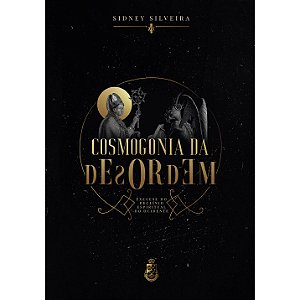 Cosmogonia da Desordem - Sidney Silveira (CAPA DURA)