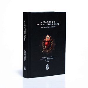 A Prática do Amor a Jesus Cristo - Santo Afonso de Ligório (CAPA DURA)