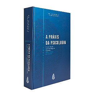 A Práxis da Psicologia - Dr. Martín F. Echavarría (CAPA DURA)