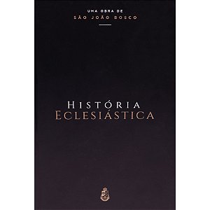 História Eclesiástica - São João Bosco (CAPA DURA)