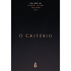 O Critério - Padre Jaime Balmes (CAPA DURA)