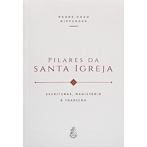 Pilares da Santa Igreja: Escrituras, Magistério e Tradição - Padre Chad Ripperger