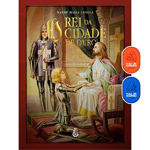 O Rei da Cidade de Ouro - Madre Maria Loyola (CAPA DURA)