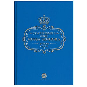 Catecismo sobre Nossa Senhora: Jovens (CAPA DURA)