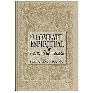O Combate Espiritual e o Caminho do Paraíso - Pe. Lourenço Scupoli (CAPA DURA)